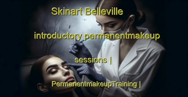 Skinart Belleville introductory permanentmakeup sessions | PermanentmakeupTraining | PermanentmakeupClasses | SkinartTraining-France